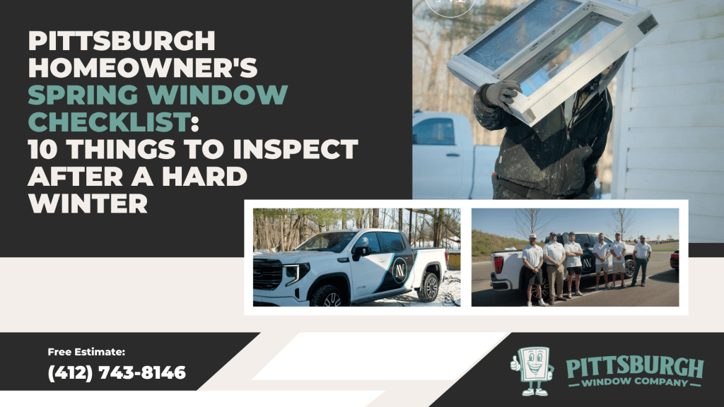 Pittsburgh Homeowner's Spring Window Checklist_ 10 Things to Inspect After a Hard Winter